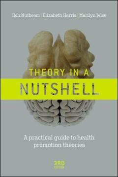 Couverture de l’ouvrage Theory in a nutshell: a practical guide to health promotion theories