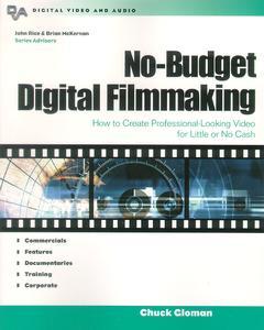 Couverture de l’ouvrage No-Budget Digital Filmmaking : How to Create Professional-Looking Video for Little or No Cash