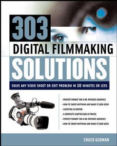 Couverture de l’ouvrage 303 digital filmmaking solutions : solve any video shoot or edit problem in 10 minutes or less