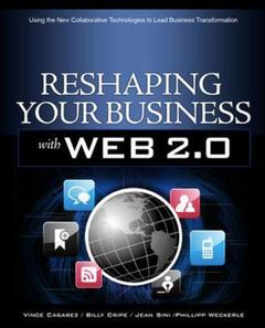 Couverture de l’ouvrage Reshaping your business with web 2 0: using the new collaborative technologies to lead business transformation