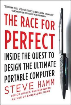 Couverture de l’ouvrage The race for perfect: inside the quest to design the ultimate portable computer