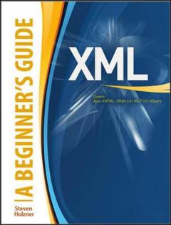 Couverture de l’ouvrage XML: a beginner's guide. Go beyond the basics with Ajax, XHTML, XPath 2.0, XSLT 2.0 and XQuery