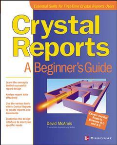 Couverture de l’ouvrage Crystal Reports : a Beginner's guide (covers versions 8.0 and 8.5)