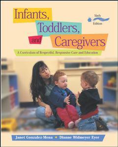 Couverture de l’ouvrage Infants, toddlers and caregivers: a curriculum of respectful, responsive care and education with the caregiver's companion: readings and professional
