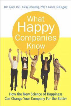 Couverture de l’ouvrage What happy companies know, how the new science of happiness can change your company for the better
