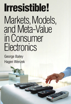 Couverture de l’ouvrage Irresistible! markets, models, and meta-value in consumer electronics