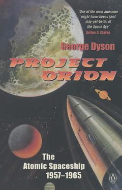 Couverture de l’ouvrage Project Orion: The Atomic Spaceship 1957-1965