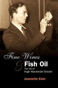 Couverture de l’ouvrage Fine wines and fish oil the life of hugh macdonald sinclair