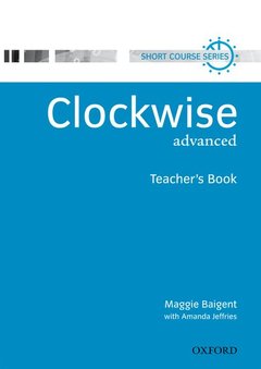 Couverture de l’ouvrage Clockwise advanced: advanced teacher's book