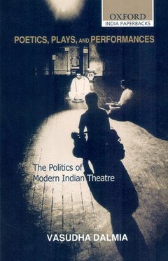 Couverture de l’ouvrage Poetics, plays, and performances: the politics of modern indian theatre 