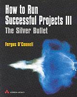 Couverture de l’ouvrage How to run successful projects III : the silver bullet