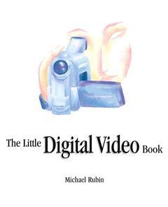 Couverture de l’ouvrage The little digital video book