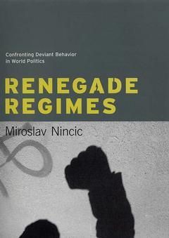 Couverture de l’ouvrage Renegade Regimes - Confronting Deviant Behavior in World Politics