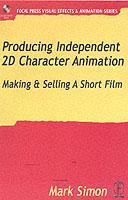 Cover of the book Independent's guide to 2D character animation : making and selling a short film (with CD-ROM)