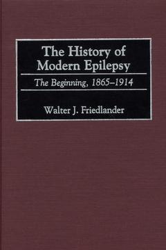 Couverture de l’ouvrage History of modern epilepsy : the beginning, 1865-1914