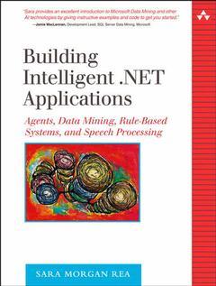 Couverture de l’ouvrage Building Intelligent .NET Applications: Agents, Data Mining, Rule-Based Systems, and Speech Processing