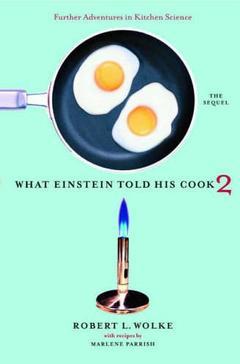Couverture de l’ouvrage What Einstein told his cook 2 : the sequel : further adventures in kitchen science