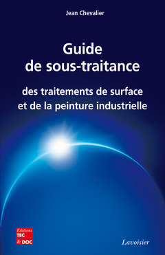 Couverture de l’ouvrage Guide de sous-traitance des traitements de surface et de la peinture industrielle