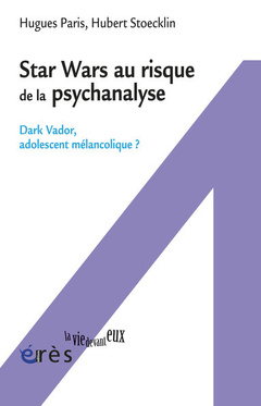 Couverture de l’ouvrage Star Wars au risque de la psychanalyse - Dark Vador, adolescent mélancolique ?