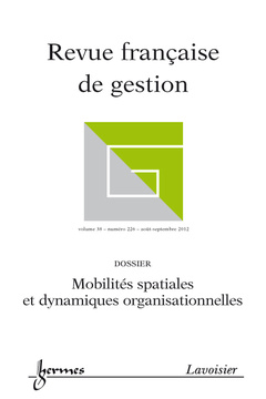 Couverture de l’ouvrage Mobilités spatiales et dynamiques organisationnelles (Revue française de gestion Volume 38 N° 226 / Août-Septembre 2012)