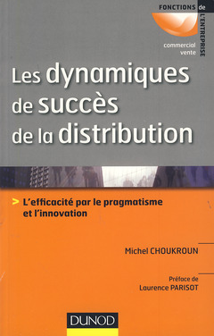Couverture de l’ouvrage Les dynamiques de succès de la distribution - L'efficacité par le pragmatisme et l'innovation