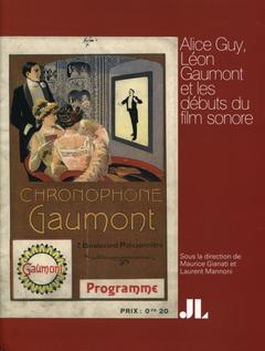 Couverture de l’ouvrage Alice Guy, Léon Gaumont et les débuts du film sonore