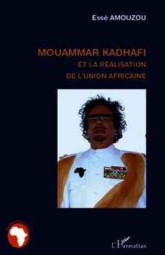 Couverture de l’ouvrage Mouammar Hadhafi et la réalisation de l'Union Africaine