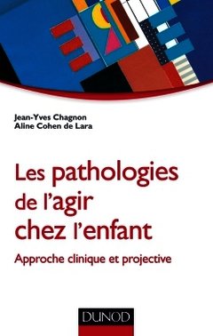 Cover of the book Les pathologies de l'agir chez l'enfant - Approche clinique et projective