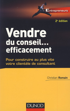 Cover of the book Vendre du conseil ... efficacement - 2e éd.- pour construire au plus vite votre clientèle de consult
