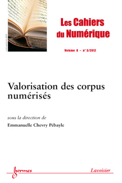 Couverture de l’ouvrage Valorisation des corpus numérisés (Les Cahiers du Numérique Volume 8 N° 3/Juillet-Septembre 2012)