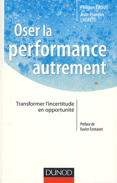 Cover of the book Oser la performance autrement - Transformer l'incertitude en opportunité