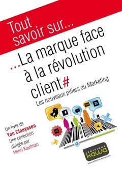 Cover of the book Tout savoir sur... La marque face à la révolution client - Les nouveaux piliers du Marketing