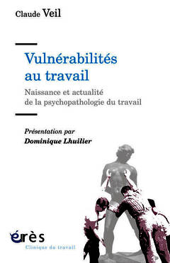 Couverture de l’ouvrage Vulnérabilités au travail naissance et actualité de la psychopathologie du travail