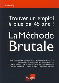 Cover of the book trouver un emploi à plus de 45 ans ! la méthode brutale
