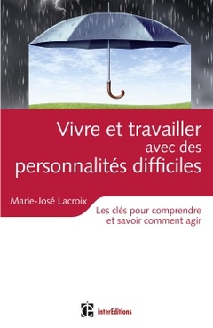 Cover of the book Vivre et travailler avec des personnalités difficiles - Les clés pour comprendre et savoir comment a