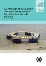 Couverture de l’ouvrage Assemblage et installation des cages hexagonales en bois pour l'élevage de poissons : Un manuel technique 