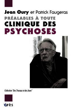 Couverture de l’ouvrage Préalables à toute clinique des psychoses dialogue avec Patrick Faugeras
