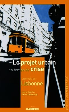 Couverture de l’ouvrage Le projet urbain en temps de crise : l'exemple de Lisbonne