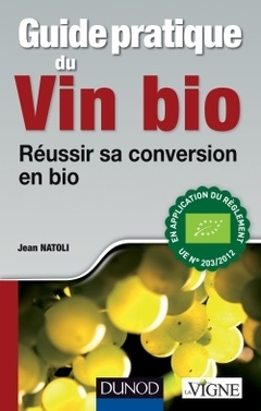 Couverture de l’ouvrage Guide pratique du vin bio - Réussir sa conversion en bio