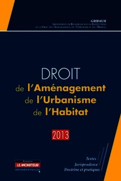 Couverture de l’ouvrage Droit de l'Aménagement, de l'Urbanisme, de l'Habitat - 2013
