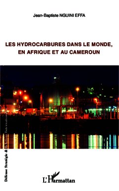 Couverture de l’ouvrage Les hydrocarbures dans le monde, en Afrique et au Cameroun
