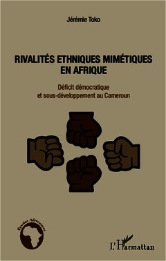 Couverture de l’ouvrage Rivalités ethniques mimétiques en Afrique