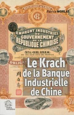 Couverture de l’ouvrage Le Krach de la Banque Industrielle de Chine 1912-1928