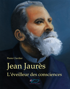 Couverture de l’ouvrage Jean Jaurès, l'éveilleur des consciences