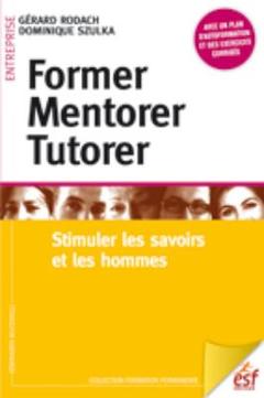 Couverture de l’ouvrage Former, mentorer, tutorer : stimuler les savoirs et les hommes
