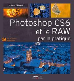 Couverture de l’ouvrage Photoshop CS6 et le RAW par la pratique