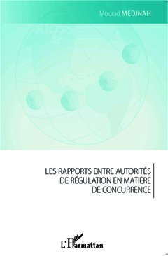 Couverture de l’ouvrage Les rapports entre autorités de régulation en matière de concurrence