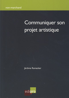 Couverture de l’ouvrage Communiquer son projet artistique