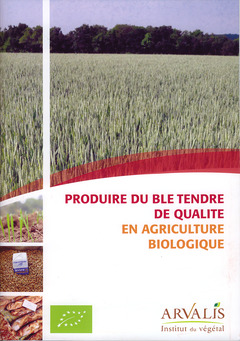 Couverture de l’ouvrage Produire du blé tendre de qualité en agriculture biologique (réf. 1718)