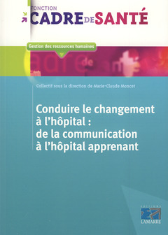 Couverture de l’ouvrage Conduire le changement à l'hôpital: de la communication à l'hôpital apprenant